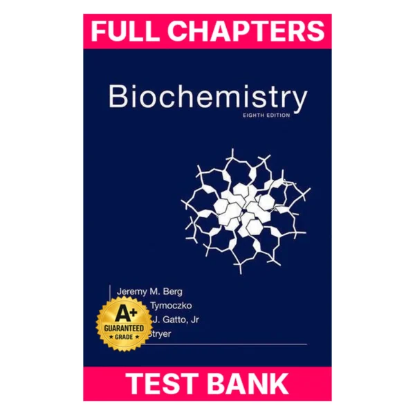 Test Bank for Biochemistry Eighth edition by Berg, Jeremy M., Tymoczko, John L., Gatto, Gregory J., Strye (2015) Hardcover